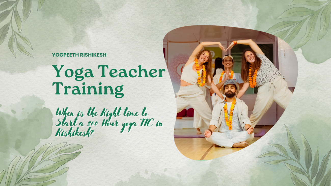 When is the Right time to Start a 200 Hour yoga Teacher Training Course in Rishikesh?