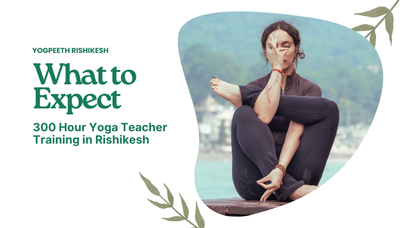 what to expect in a 300 Hour Yoga Teacher Training in Rishikesh at Yogpeeth Rishikesh.