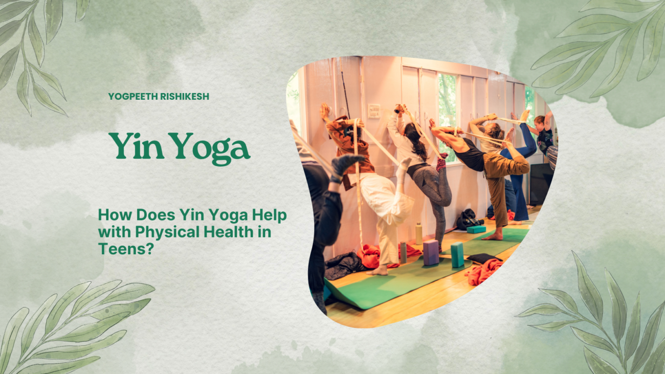 How Does Yin Yoga Help with Physical Health in Teens?