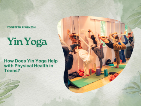 How Does Yin Yoga Help with Physical Health in Teens?